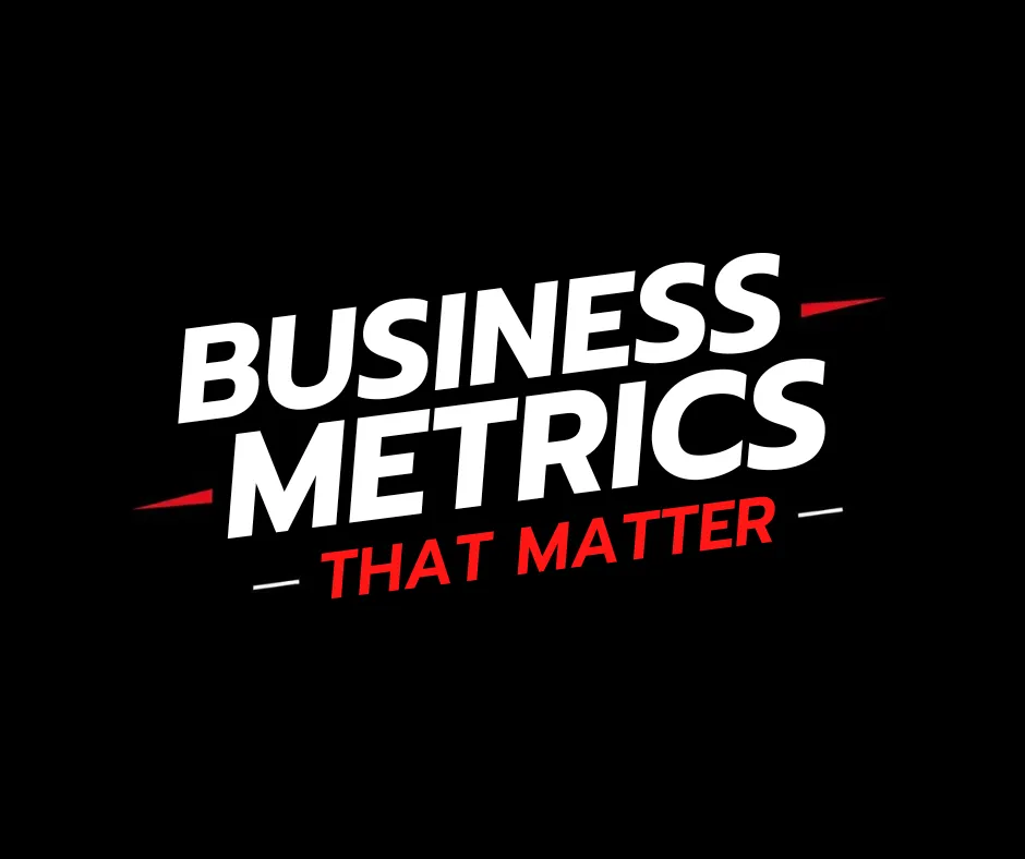 Business Metrics That Matter